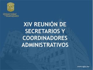 XIV REUNIÓN DE SECRETARIOS Y COORDINADORES ADMINISTRATIVOS