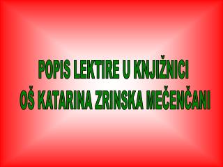 POPIS LEKTIRE U KNJIŽNICI OŠ KATARINA ZRINSKA MEČENČANI