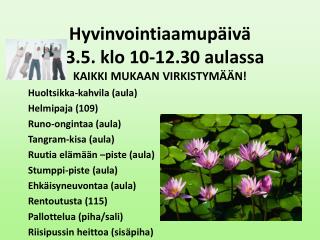 Hyvinvointiaamupäivä 	23.5. klo 10-12.30 aulassa KAIKKI MUKAAN VIRKISTYMÄÄN!