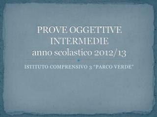 PROVE OGGETTIVE INTERMEDIE anno scolastico 2012/13