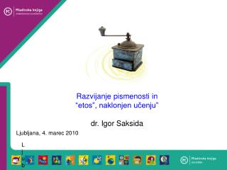 Razvijanje pismenosti in “etos”, naklonjen učenju” dr. Igor Saksida