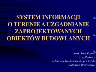 SYSTEM INFORMACJI O TERENIE A UZGADNIANIE ZAPROJEKTOWANYCH OBIEKTÓW BUDOWLANYCH