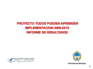 PROYECTO TODOS PUEDEN APRENDER IMPLEMENTACION 2008-2010 INFORME DE RESULTADOS