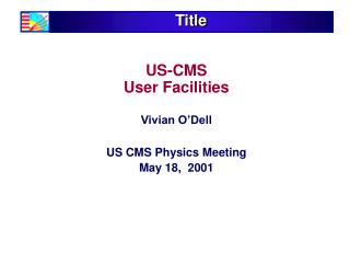 US-CMS User Facilities Vivian O’Dell US CMS Physics Meeting May 18, 2001