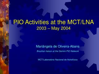 PIO Activities at the MCT/LNA 2003 – May 2004