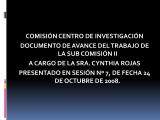 COMISIÓN CENTRO DE INVESTIGACIÓN DOCUMENTO DE AVANCE DEL TRABAJO DE LA SUB COMISIÓN II