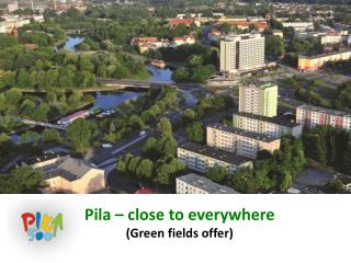 Pila – close to everywhere (Green fields offer)