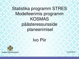 Statistika programm STRES Modelleerimis programm KOSMAS päästeressursside planeerimisel Ivo Piir