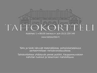 Koskikatu 1 ● 80100 Joensuu ● puh (013) 220 140 taitokortteli.fi