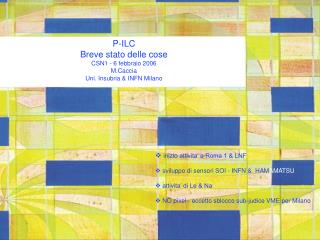 P-ILC Breve stato delle cose CSN1 - 6 febbraio 2006 M.Caccia Uni. Insubria &amp; INFN Milano