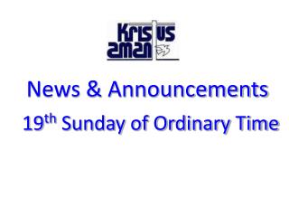 News &amp; Announcements 19 th Sunday of Ordinary Time