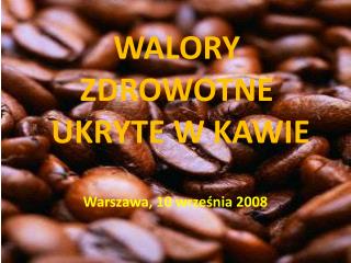 WALORY ZDROWOTNE UKRYTE W KAWIE