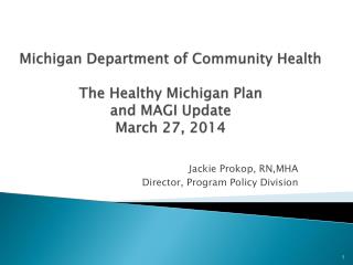 Michigan Department of Community Health The Healthy Michigan Plan and MAGI Update March 27, 2014