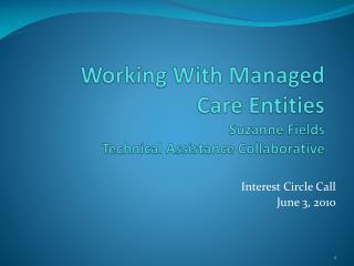 Working With Managed Care Entities Suzanne Fields Technical Assistance Collaborative