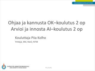 Ohjaa ja kannusta OK–koulutus 2 op Arvioi ja innosta AI–koulutus 2 op