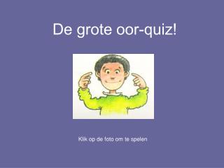 De grote oor-quiz!