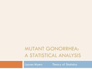 Mutant Gonorrhea: A Statistical Analysis