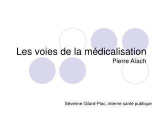 Les voies de la médicalisation Pierre Aïach