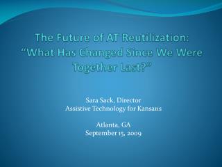 The Future of AT Reutilization: “What Has Changed Since We Were Together Last?”