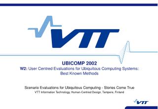 UBICOMP 2002 W2: User Centred Evaluations for Ubiquitous Computing Systems: Best Known Methods