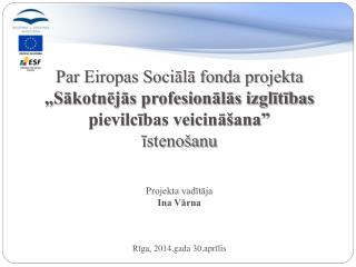 1. 	Projekta īstenošanas laiks: 2009.gada 2.marts – 2015.gada 31.augusts .