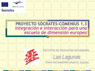 PROYECTO SÓCRATES-COMENIUS 1.3 Integración e interacción para una escuela de dimensión europea