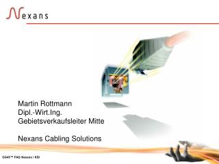 Martin Rottmann Dipl.-Wirt.Ing. Gebietsverkaufsleiter Mitte Nexans Cabling Solutions