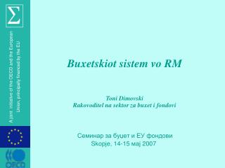 Buxetskiot sistem vo RM Toni Dimovski Rakovoditel na sektor za buxet i fondovi