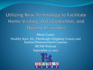 Utilizing New Technology to Facilitate Home Visiting, Data Collection, and Quality Assurance