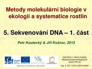 Metody molekulární biologie v ekologii a systematice rostlin 5 . Sekvenování DNA – 1. část