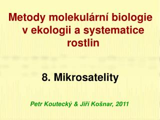 Metody molekulární biologie v ekologii a systematice rostlin 8 . Mikrosatelity