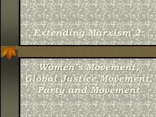 Extending Marxism 2: Women’s Movement, Global Justice Movement, Party and Movement