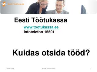 Eesti Töötukassa tootukassa.ee 		Infotelefon 15501