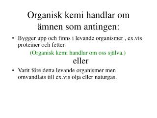 Organisk kemi handlar om ämnen som antingen: