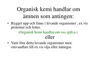 Organisk kemi handlar om ämnen som antingen: