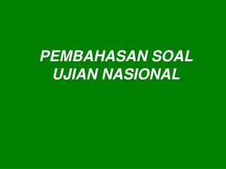 PEMBAHASAN SOAL UJIAN NASIONAL