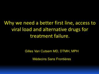 Why we need a better first line, access to viral load and alternative drugs for treatment failure.