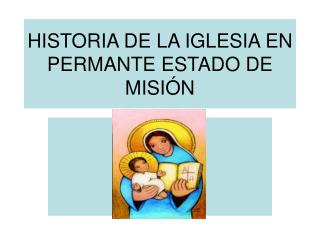 HISTORIA DE LA IGLESIA EN PERMANTE ESTADO DE MISIÓN