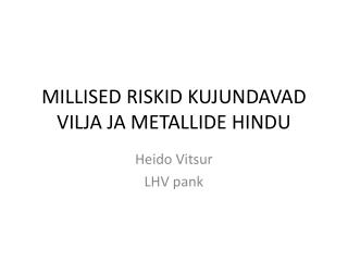 MILLISED RISKID KUJUNDAVAD VILJA JA METALLIDE HINDU