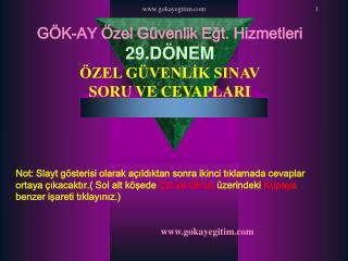 GÖK-AY Özel Güvenlik Eğt. Hizmetleri 29.DÖNEM ÖZEL GÜVENLİK SINAV SORU VE CEVAPLARI