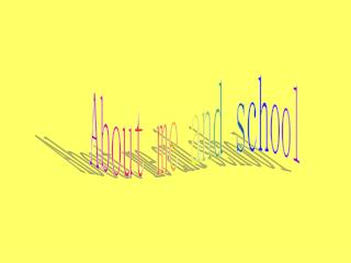 About me and school