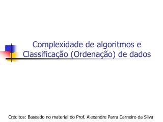 Complexidade de algoritmos e Classificação (Ordenação) de dados