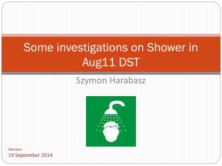 Some investigations on Shower in Aug11 DST