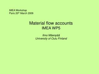 Material flow accounts IMEA WP5 Ilmo Mäenpää University of Oulu Finland