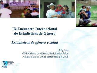 IX Encuentro Internacional de Estadísticas de Género Estadísticas de género y salud Lily Jara