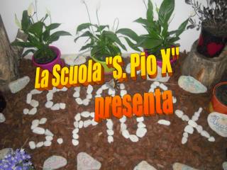 La Scuola &quot;S. Pio X&quot; presenta