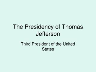 The Presidency of Thomas Jefferson