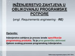 INŽENJERSTVO ZAHTJEVA U OBLIKOVANJU PROGRAMSKE POTPORE ( engl. R equirements engineering - RE)