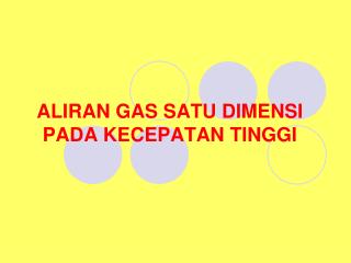 ALIRAN GAS SATU DIMENSI PADA KECEPATAN TINGGI