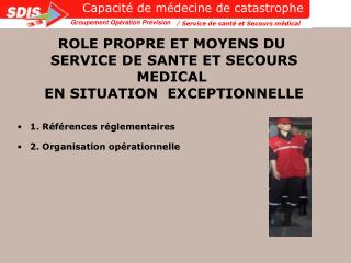 ROLE PROPRE ET MOYENS DU SERVICE DE SANTE ET SECOURS MEDICAL EN SITUATION EXCEPTIONNELLE